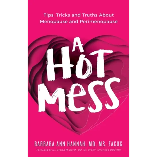 A Hot Mess: Tips, Tricks and Truths About Menopause and Perimenopause - Paperback