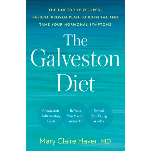 The Galveston Diet: The Doctor-Developed, Patient-Proven Plan to Burn Fat and Tame Your Hormonal Symptoms - Hardcover