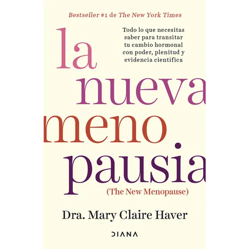 La Nueva Menopausia: Todo Lo Que Necesitas Saber Para Transitar (Y Disfrutar) Tu Cambio Hormonal ... / The New Menopause - Paperback